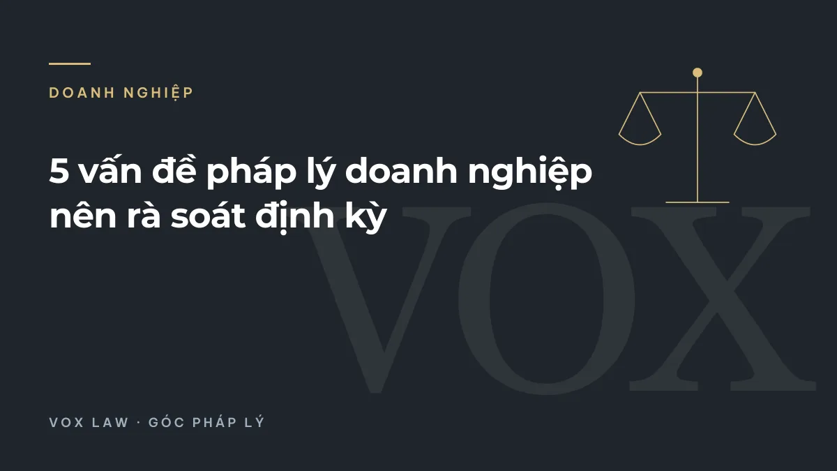 5 vấn đề pháp lý doanh nghiệp nên rà soát định kỳ