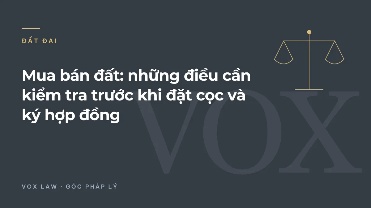 Mua bán đất: những điều cần kiểm tra trước khi đặt cọc và ký hợp đồng